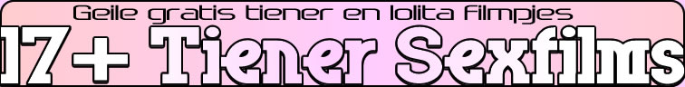 Geile Gratis Tiener & Lolita Sexfilmpjes